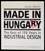 Ernyey, Gyula: Made In Hungary. The Best Of 150 Years In Industrial Design. Kiadói Kartonált Kötés, Papír Védőborítóval, - Non Classés