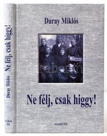 Duray Miklós: Ne Félj, Csak Higgy! Beszédek, értekezések 2004-2005. Dedikált!  Bp., 2005. Szabad Tér - Non Classés