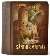 Jules Verne: Sándor Mátyás. Fordította: Vázsonyi Endre. Szentgyörgyi Kornél Rajzaival. Bp.,1952, Ifjúsági Könyvkiadó. Ki - Non Classificati