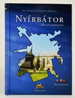 Nyírbátor, Magyarország. Az Európai Unió Városai Sorozat. Bp., 2004. Ceba Kiadó. - Non Classificati