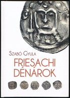 Szabó Gyula: Friesachi Dénárok. Magánkiadás, Underground Kiadó és Terjesztő Kft., 2017. Új állapotban. - Zonder Classificatie