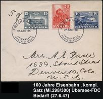 DÄNEMARK 1947 (27.6.) "100 Jahre Eisenbahn", Kompl. Satz + 2x ET-SSt (KÖBENHAVN) Klar Gest. Übersee-FDC.!  (Mi.298/300)  - Treinen