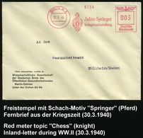 BERLIN W 9/ Julius Springer/ ALLZEIT WACH/ Verlagsbuchhandlung 1940 (30.3.) AFS = Springer (Firmen-Logo) Firmen-Bf.: Wis - Echecs