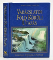 Varázslatos Föld Körüli Utazás. Vulkánok, Vízesések, Sivatagok. 2004, Reader's Digest. Kiadói Egészvászon Kötés, Jó álla - Non Classificati