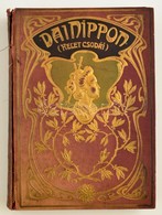 Barátosi Balogh Benedek: Dai Nippon. Kelet Csodái. Bp.,(1906), Magyar Kereskedelmi Közlöny. Második Kiadás. Kiadói Szece - Ohne Zuordnung