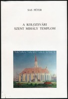 Sas Péter: A Kolozsvári Szent Mihály Templom. Az Előszót írta Czirják Árpád érseki Helynök-plébános. Kolozsvár, 1998, Gl - Non Classés