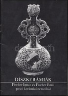 Díszkerámiák Fischer Ignác és Fischer Emil Pesti Kerámiaüzemeiből. Kiállítási Katalógus. A Kiállítás Anyagát összeállíto - Non Classificati