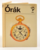 Kolibri Könyvek Sorozat - Horváth Árpád: Órák, Móra Könyvkiadó, Bp. 1988, Sok Színes Képpel, Kiadói Kemény Papírkötésben - Ohne Zuordnung