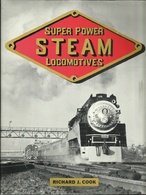 SUPER POWER STEAM LOCOMOTIVES - RICHARD J. COOK (LIMA LOCOMITIVE WORKS LOCOMOTIVES VAPEUR - DAMPFLOKOMOTIVEN - RAILWAYS - Transport