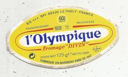 étiquette De Fromage , L'OLYMPIQUE , FROMAGE Divin , Fabriqué En Bassigny , 88 Le Tholy - Fromage