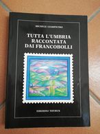 LIBRERIA FILATELICA: TUTTA L'UMBRIA RACCONTATA DAI FRANCOBOLLI DI GIAMPIETRO M. - Philatelie Und Postgeschichte