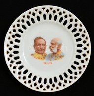 1914-1916 Ferenc Józsefet és Vilmos Császárt ábrázoló  áttört Porcelán Tálka / WW. I. Memory D: 13 Cm - Autres & Non Classés