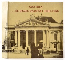 Nagy Béla: ... és Díszes Palotát Emeltünk. A Nagyváradi Szigligeti Színház építésének Kultúrtörténete Dokumentumokban. ( - Unclassified