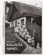 Romsics Imre: Kalocsa Anno... Kalocsai Fotográfiák. Photographs From Kalocsa. Photographien Von Kalocsa. Kalocsa, 1999,  - Non Classificati