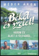 Méder Áron: Békét és Szelet! Három év Alatt A Föld Körül. Bp.,2010, Jaffa. Kiadói Papírkötés. - Non Classificati