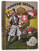 Magyar Hősök. 1914-1916. Szerk.: Tábori Kornél. Bp.,é.n, Pesti Napló, ('Jókai' Nyomda Rt.), 192 P. +4 (színes Táblák)+ 2 - Non Classés