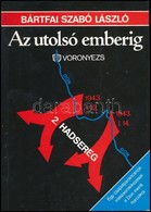 Bártfai Szabó László: Az Utolsó Emberig. Egy Csapatparancsnok Visszaemlékezései A Don Menti Harcokra. Bp.,1988, Szerzői  - Non Classés