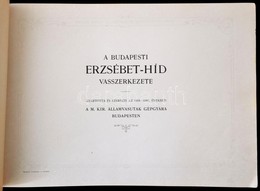 A Budapesti Erzsébet-híd Vasszerkezete. Gyártotta és Szerelte Az 189-1903. években A M. Kir. Államvasutak Gépgyára Budap - Non Classés