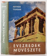 Artner Tivadar: Évezredek Művészete. Bp.,1968, Gondolat. Második, Bővített és Javított Kiadás. Fekete-fehér Fotókkal Ill - Non Classés