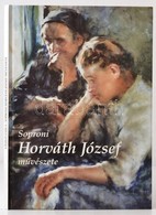 Soproni Horváth József Művészete. László Gyula Bevezető Tanulmányával. Débert Bt. 1998. KIadói Kartonálásban . - Non Classés