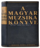 A Magyar Muzsika Könyve. Szerk.: Dr. Molnár Imre. Bp., 1936, Merkantil-Nyomda. Fekete-fehér Fotókkal. Kiadói Aranyozott  - Non Classés