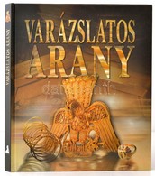 Varázslatos Arany. Bp., 2005, Athenaeum 2000. Kiadói Kartonált Papírkötés, Jó állapotban. - Non Classificati