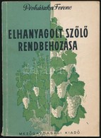 Prohászka Ferenc: Elhanyagolt Szőlő Rendbehozása. Bp.,1956, Mezőgazdasági Kiadó. Harmadik Kiadás. Kiadói Papírkötés, Kis - Ohne Zuordnung