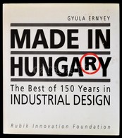 Ernyey, Gyula: Made In Hungary. The Best Of 150 Years In Industrial Design. Kiadói Kartonált Kötés, Papír Védőborítóval, - Sin Clasificación