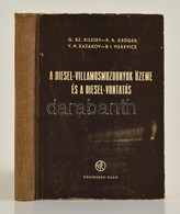 G. Sz. Rilejev-P. K. Krüger-V. N. Kazakov- B. I. Vilkevics: A Diesel-villamosmozdonyok üzeme és A Diesel-vontatás. Bp.,1 - Zonder Classificatie