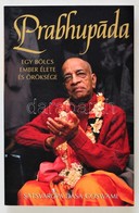 Satsvarupa Dasa Goswami: Prabhupada. Egy Bölcs Ember élete és öröksége. Hn.,2008,The Bhaktivedanta Book Trust. Kiadói Pa - Unclassified