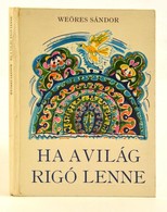 Weöres Sándor: Ha A Világ Rigó Lenne. Bp., 1978, Móra. Kiadói Kartonált Kötés, Jó állapotban. - Ohne Zuordnung