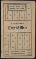 Dr. Bartha József: Eszthetika. Tudományos Zsebkönyvtár. Bp.,1910, Stampfel-féle Könyvkiadóhivatal. Második Kiadás. Kiadó - Non Classificati