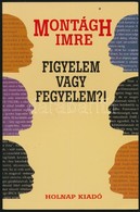 Montágh Imre: Figyelem Vagy Fegyelem? Az Előadói Magatartás. Bp.,2008, Holnap. Kiadói Papírkötés. - Non Classificati