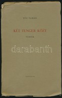 Tűz Tamás: Két Tenger Közt. Versek. Bp.,1943, Vigilia. Kiadói Papírkötés, Szakadozott Gerinccel. A Szerző által Aláírt. - Non Classés