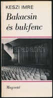 Keszi Imre: Bakacsin és Bukfenc. Bp.,1971, Magvető. Kiadói Papírkötés. Megjelent 2050 Példányban. A Szerző által Dedikál - Non Classés