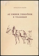 Antalóczy Zoltán: Az Ember Vergődik E Világban. Bp., é.n.,Heraldika. Kiadói Papírkötés. 0844. Számú Számozott Példány. A - Non Classés