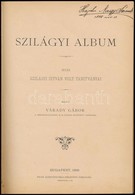 Szilágyi Album. Írták Szilágyi István Volt Tanítványai. Kiadta Várady Gábor. Bp.,1885, Pesti Könyvnyomda Rt., 1 T.+VII+1 - Non Classés