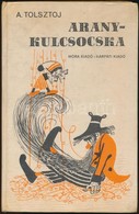 Alekszej Tolsztoj: Aranykulcsocska Avagy Burattino Kalandjai. Fordította: Kerekes Elza. A Versbetéteket Sándor László Fo - Sin Clasificación