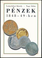 Leányfalusi Károly - Nagy Ádám: Pénzek 1848-49-ben. A Magyar Forradalom és Szabadságharc Pénzei. Kecskemét, MÉE Bács-Kis - Non Classés