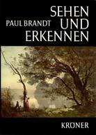 ZZ Paul Brandt, Sehen Und Erkennen, Kröner 1968 - Schilderijen &  Beeldhouwkunst