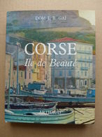 Dom J. B. Gaï - Corse Ile De Beauté / éd. Arthaud, Collection "Sélection Les Amis Du Livre" - 1967 - Corse