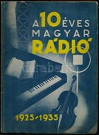 1935 A 10 éves Magyar Rádió. 1925-1935. Bp., Tolnai Nyomda, 128 P. Számos Fekete-fehér Fotóval Illusztrált, Korabeli Rek - Unclassified