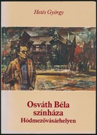 Hetés György: Osváth Béla Színháza Hódmezővásárhelyen. Hódmezővásárhely, 1989, Petőfi Sándor Művelődési Központ. Kiadói  - Ohne Zuordnung