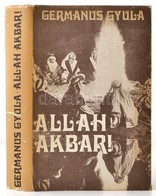 Germanus Gyula: Allah Akbar! Bp., 1984, Szépirodalmi. Hatodik Kiadás. Kiadói Egészvászon-kötésben, Kiadói Papír Védőborí - Unclassified