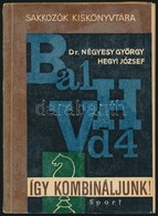 Dr. Négyesy György-Hegyi József: Így Kombináljunk! Sakkozók Kiskönyvtára. Bp., 1965, Sport. Számos Szövegközti ábrával I - Zonder Classificatie