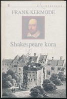 Frank Kermode: Shakespeare Kora. Fordította: N. Kiss Zsuzsa. Bp.,2006, Európa. Kiadói Kartonált Papírkötés, Kiadói Illus - Non Classificati