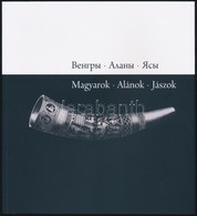 Magyarok, Alánok, Jászok. Szerk.: Sárba Katalin. Bp., 2014, Forrás Művészeti Intézet. Kiadói Papírkötés, Magyar és Orosz - Ohne Zuordnung