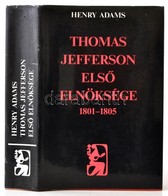 Henry Adams: Thomas Jefferson Első Elnöksége. 1801-1805. Fejezetek Az Amerikai Egyesület Államok Történetéből. Válogatta - Ohne Zuordnung