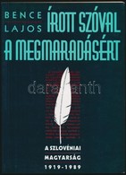 Bence Lajos: Írott Szóval A Megmaradásért. (A Szlovéniai Magyarság 70 éve.) Győr-Lendva, 1996, Hazánk Könyvkiadó Kft.-Ma - Non Classificati