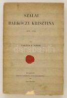 Takáts Sándor: Szalai Barkóczy Krisztina. 1671-1724. Bp.,1910, Pfeifer Ferdinánd Könyvkereskedése. Kiadói Papírkötés, Az - Ohne Zuordnung